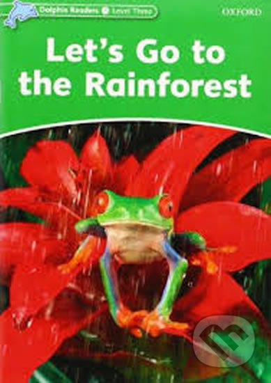 Dolphin Readers Level 3 Let´s Go to the Rainforest Oxford University Press