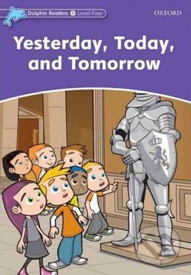 Dolphin Readers Level 4 Yesterday. Today. and Tomorrow Oxford University Press