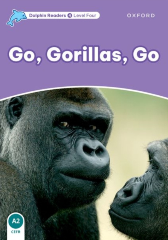 Dolphin Readers Level 4 Go. Gorillas. Go Oxford University Press