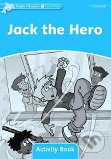 Dolphin Readers Level 1 Jack the Hero Activity Book Oxford University Press