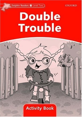 Dolphin Readers Level 2 Double Trouble Activity Book Oxford University Press