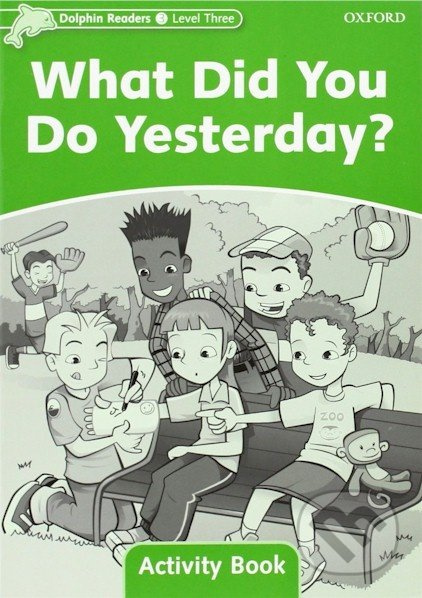 Dolphin Readers Level 3 What Did You Do Yesterday? Activity Book Oxford University Press