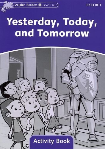 Dolphin Readers Level 4 Yesterday. Today. and Tomorrow Activity Book Oxford University Press