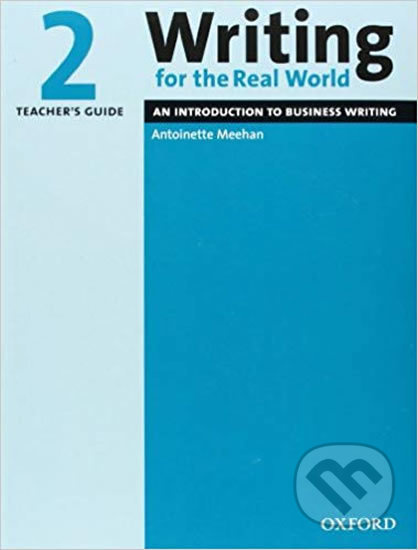 Writing for the Real World 2: An Introduction to Business Writing Teacher´s Guide Oxford University Press