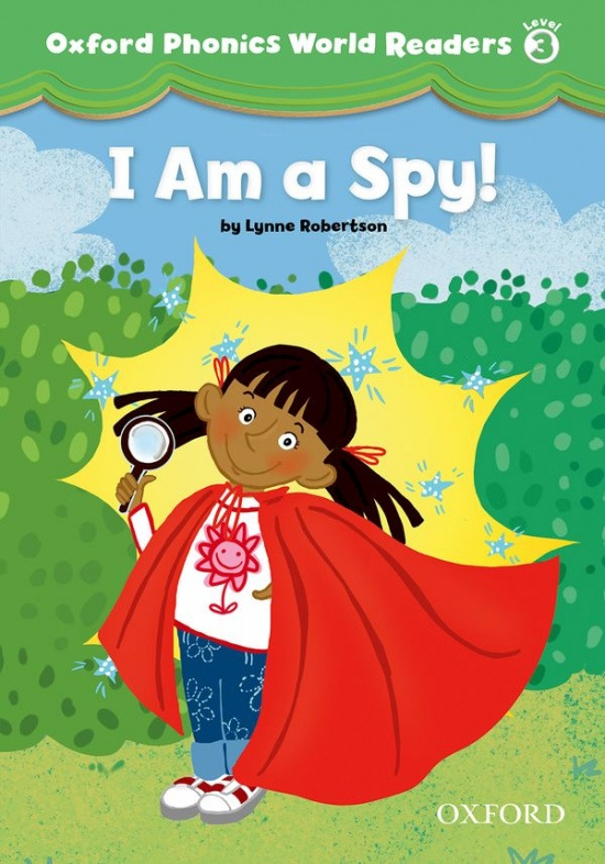 Oxford Phonics World 3 Reader: I am a Spy! Oxford University Press