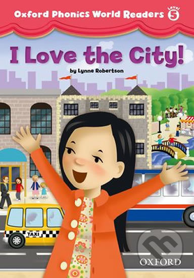 Oxford Phonics World 5 Reader: I Love the City! Oxford University Press