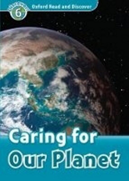 Oxford Read And Discover 6 Caring For Our Planet Oxford University Press