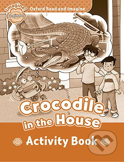 Oxford Read and Imagine Beginner Crocodile in the House Activity Book Oxford University Press