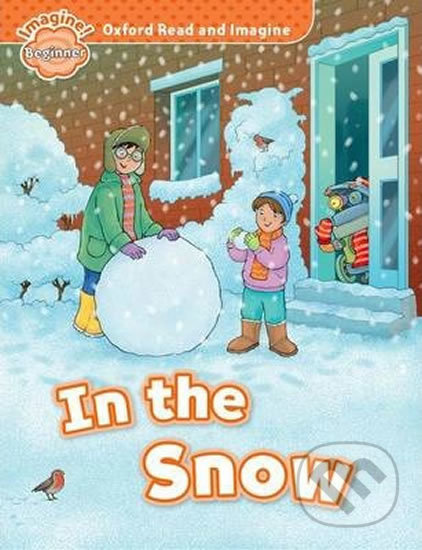 Oxford Read and Imagine Beginner In the Snow Oxford University Press