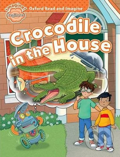 Oxford Read and Imagine Beginner Crocodile in the House Oxford University Press