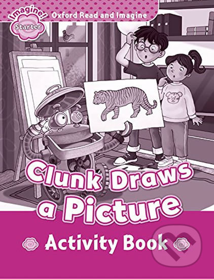 Oxford Read and Imagine Starter Clunk Draws a Picture Activity Book Oxford University Press