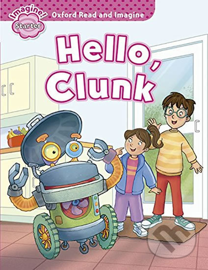 Oxford Read and Imagine Starter Hello, Clunk Oxford University Press