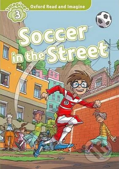Oxford Read and Imagine 3 Soccer in the Street Oxford University Press