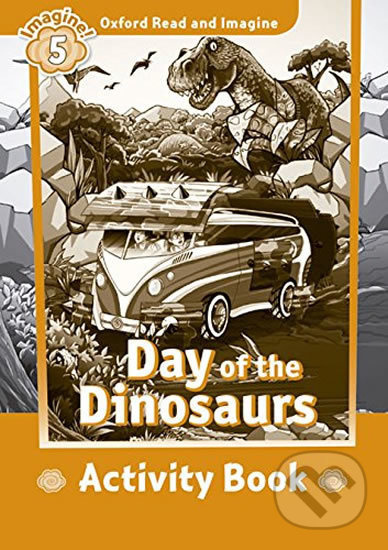 Oxford Read and Imagine 5 Day of the Dinosaurs Activity Book Oxford University Press