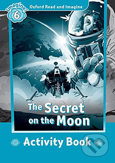 Oxford Read and Imagine 6 The Secret on the Moon Activity Book Oxford University Press