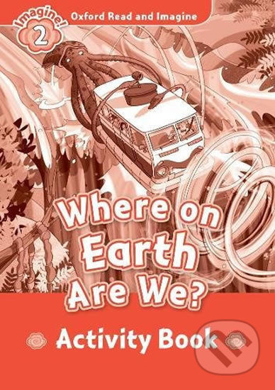 Oxford Read and Imagine 2 Where on Earth Are We? Activity Book Oxford University Press
