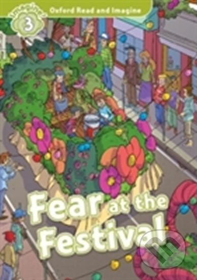 Oxford Read and Imagine 3 Fear at the Festival Oxford University Press