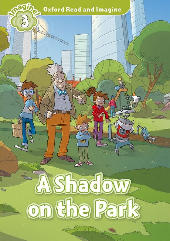 Oxford Read and Imagine 3 A Shadow on the Park Oxford University Press