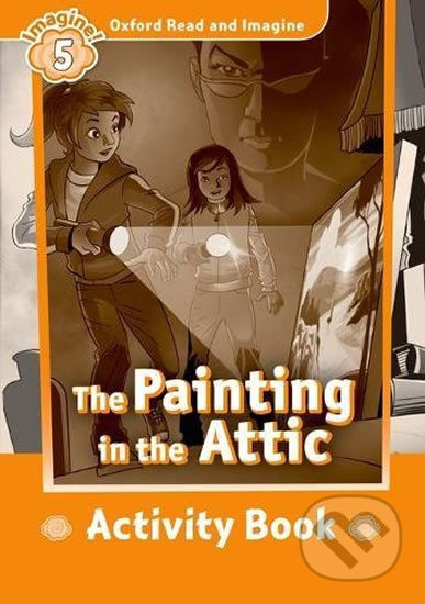 Oxford Read and Imagine 5 The Painting in the Attic Activity Book Oxford University Press