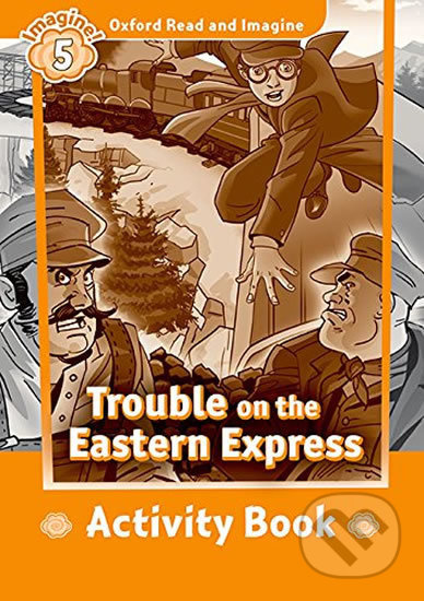Oxford Read and Imagine 5 Trouble on the Eastern Express Activity Book Oxford University Press