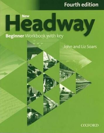 New Headway Fourth Edition Beginner Workbook with Key - John Soars, Liz Soars
