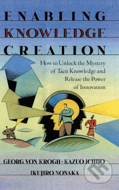 Enabling Knowledge Creation (How to Unlock the Mystery of Tacit Knowledge and Release the Power of Innovation) - kniha z kategorie Podnikání