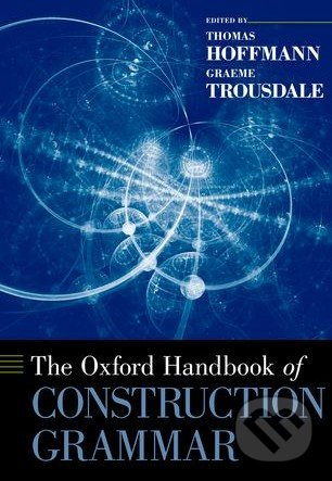 The Oxford Handbook of Construction Grammar - Thomas Hoffmann, Graeme Trousdale - kniha z kategorie Odborné a naučné