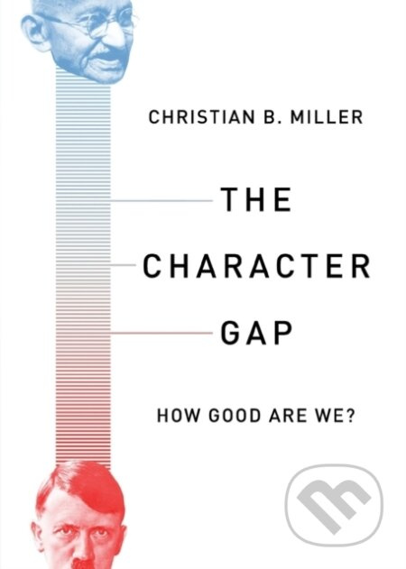 The Character Gap (How Good are We?) - Christian Miller - kniha z kategorie Humanitní a společenské vědy