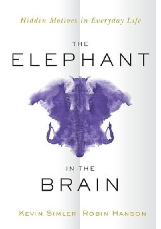 The Elephant in the Brain : Hidden Motives in Everyday Life