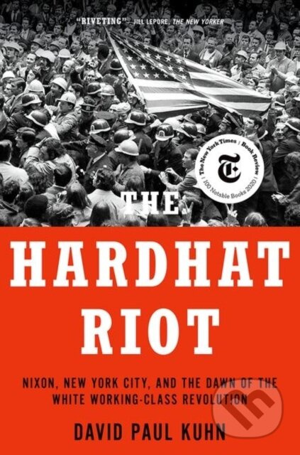 The Hardhat Riot (Nixon, New York City, and the Dawn of the White Working-Class Revolution) - kniha z kategorie Byznys a management