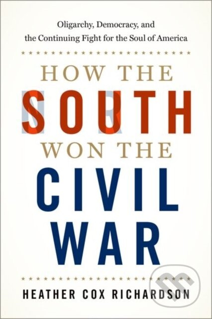 How the South Won the Civil War (Oligarchy, Democracy, and the Continuing Fight for the Soul of America) - kniha z kategorie Humanitní a společenské…