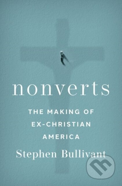 Nonverts (The Making of Ex-Christian America) - Stephen Bullivant - kniha z kategorie Humanitní a společenské vědy