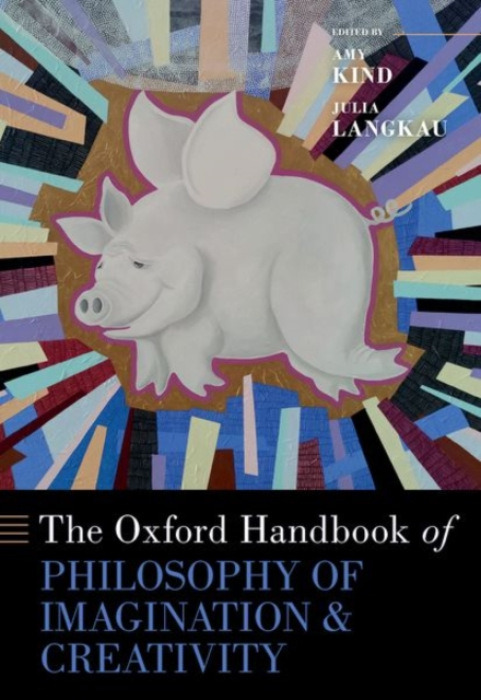 Oxford Handbook of Philosophy of Imagination and Creativity Oxford University Press Inc