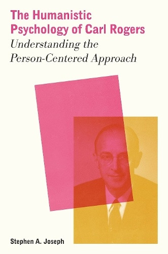 Oxford University Press Inc Humanistic Psychology of Carl Rogers - Joseph, Stephen A. (Emeritus Professor, School of Education, Emeritus Professor, School of Education, University of Nottingham)
