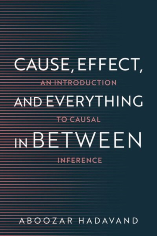 Oxford University Press Inc Cause, Effect, and Everything in Between - Hadavand, Aboozar (Assistant Professor of Computational Sciences, Assistant Professor of Computational Sciences, Minerva University)