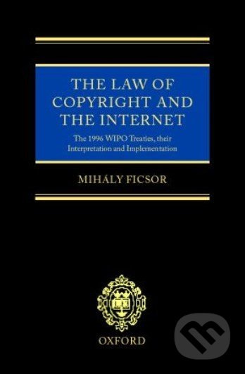 The Law of Copyright and the Internet (The 1996 WIPO Treaties, their Interpretation and Implementation) - kniha z kategorie Marketing