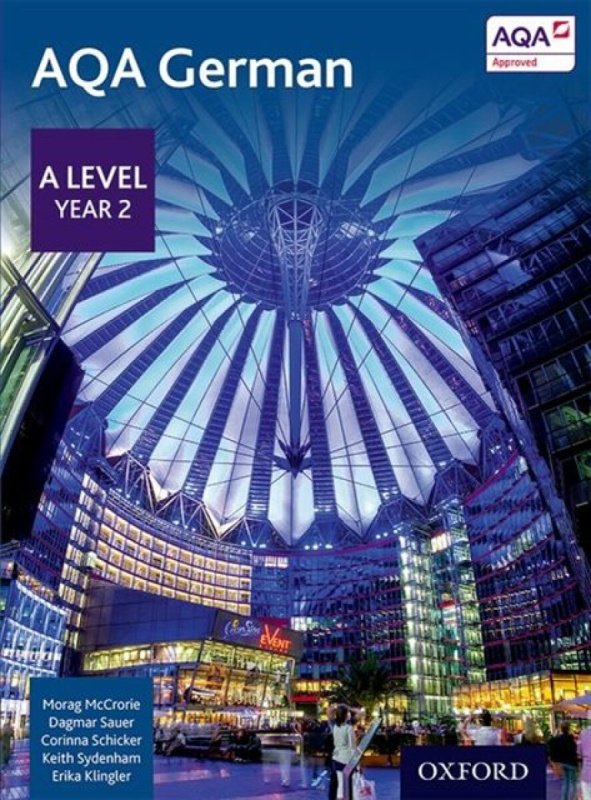 AQA German: A Level Year 2 Student Book - Corinna Schicker, Keith Sydenham, Dagmar Sauer, Morag McCrorie, Erika Klinger