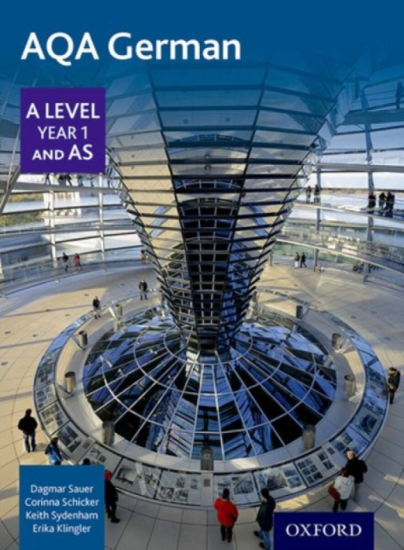 AQA German A Level Year 1 and AS Student Book - Corinna Schicker, Keith Sydenham, Erika Klingler, Dagmar Sauer