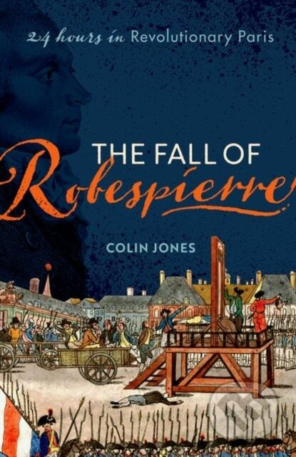 The Fall of Robespierre (24 Hours in Revolutionary Paris) - kniha z kategorie Historie