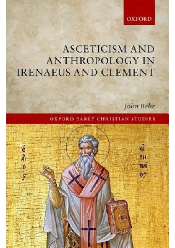 Asceticism and Anthropology in Irenaeus and Clement Oxford University Press