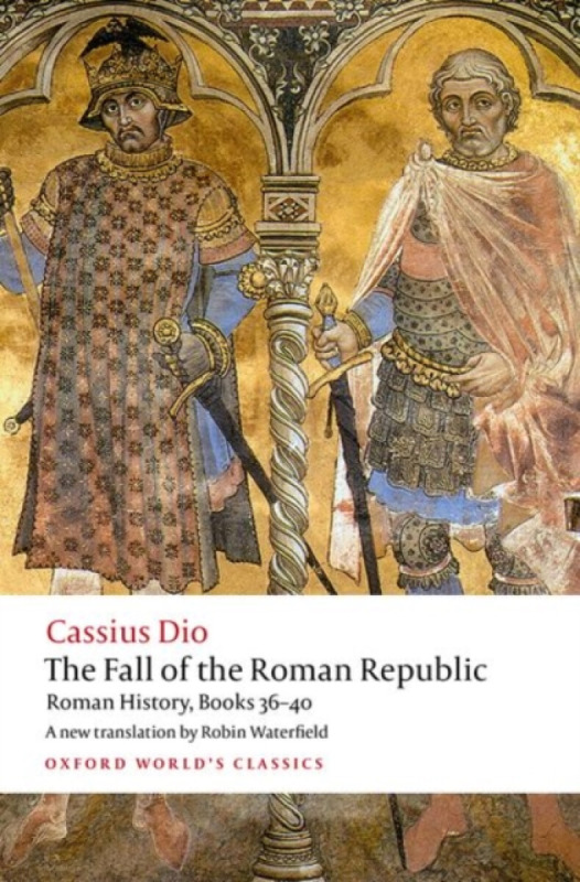 The Fall of the Roman Republic - Cassius Dio