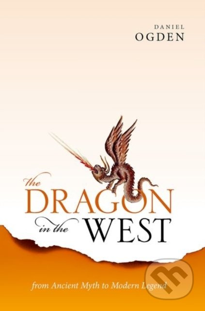 The Dragon in the West - Daniel (Professor of Ancient History, Professor of Ancient History, University of Exeter) Ogden - kniha z kategorie Mýty,…