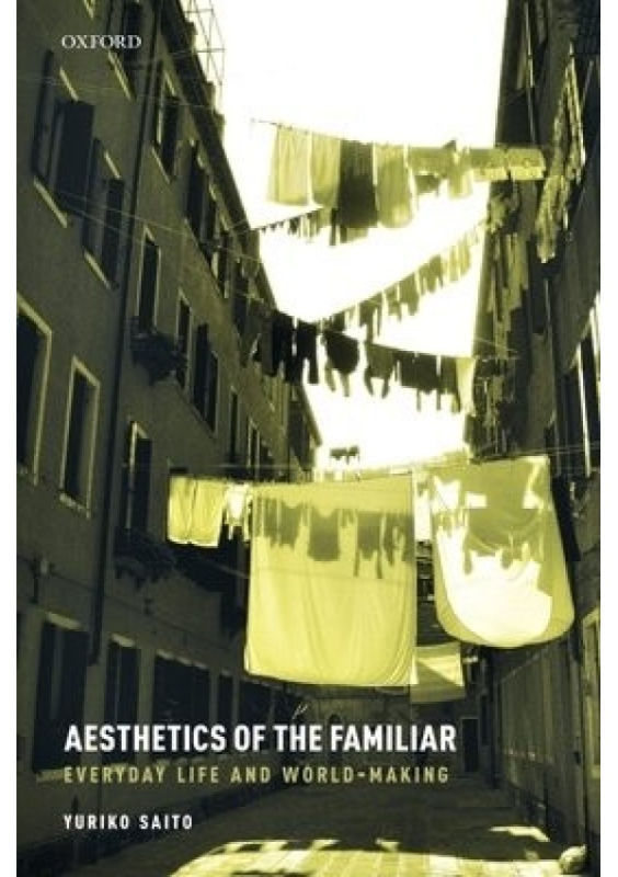 Aesthetics of the Familiar, Everyday Life and World-Making Oxford University Press