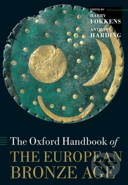 The Oxford Handbook of the European Bronze Age - Anthony Harding, Harry Fokkens - kniha z kategorie Historie