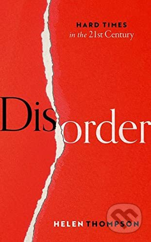 Disorder (Hard Times in the 21st Century) - Helen (Professor of Political Economy, Professor of Political Economy, Cambridge University) Thompson -…