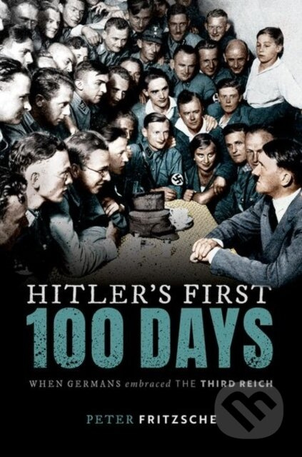 Hitler's First Hundred Days (When Germans Embraced the Third Reich) - kniha z kategorie Humanitní a společenské vědy