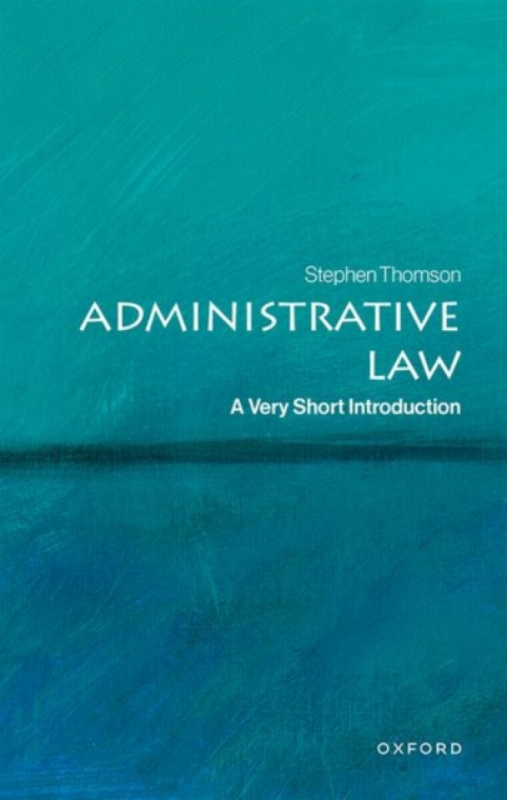 Oxford University Press Administrative Law - Thomson, Stephen (Associate Professor, Associate Professor, The Australian National University)