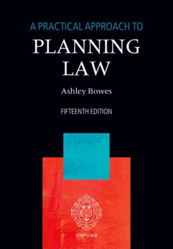 Oxford University Press Practical Approach to Planning Law - Bowes, Ashley (Landmark Chambers)