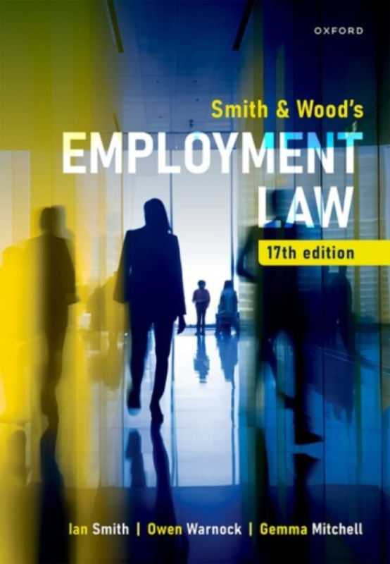 Oxford University Press Smith & Wood's Employment Law 17e - Smith, Ian (Barrister, Barrister) a Warnock, Owen (Emeritus Professor of Employment Law, Emeritus Professor of Employment Law, University of East Anglia) a Mitchell, Gemma (Associate Professor, A