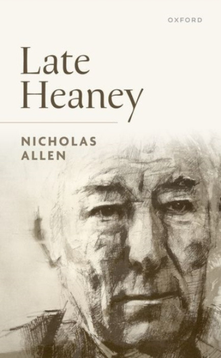 Oxford University Press Late Heaney - Allen, Nicholas (Baldwin Professor in Humanities and director of the Willson Center for Humanities and Arts, Baldwin Professor in Humanities and director of the Willson Center for Humanities and Arts, University of Ge